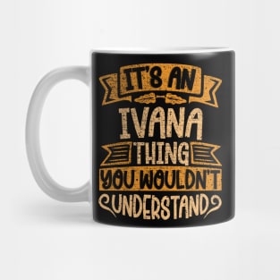It's An Ivana Thing You Wouldn't Understand Mug